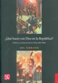 ¿Qué hacer con Dios en la república? Política y secularización en Chile (1845-1885)-sd-02-9562890643