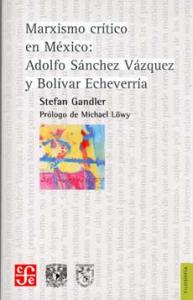 Marxismo crítico en México: Adolfo Sánchez Vázquez y Bolívar Echeverría SD-02 9681684044