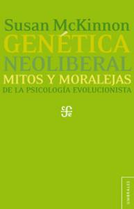 Genética neoliberal: Mitos y moralejas de la psicología evolucionista SD-02 9786071608680 