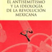 El antisemitismo y la ideología de la Revolución mexicana SD-02