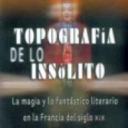 Topografía de lo insólito. La magia y lo fantástico literario en la Francia del siglo XIX SD-02 9681672615